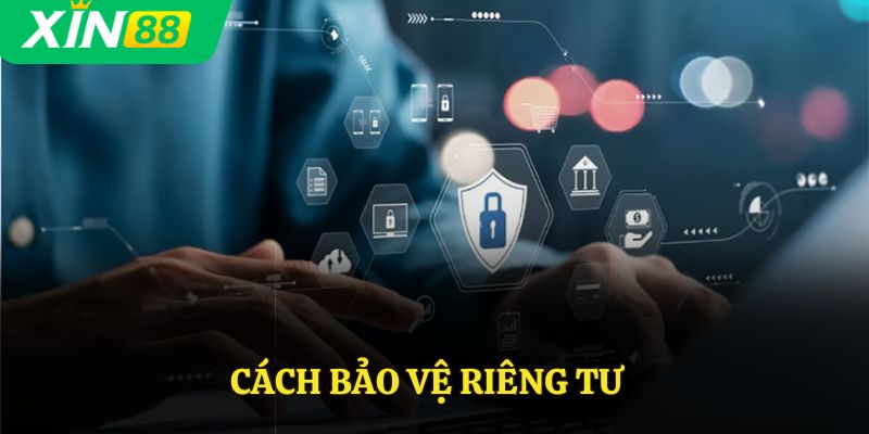 Cách bảo vệ riêng tư