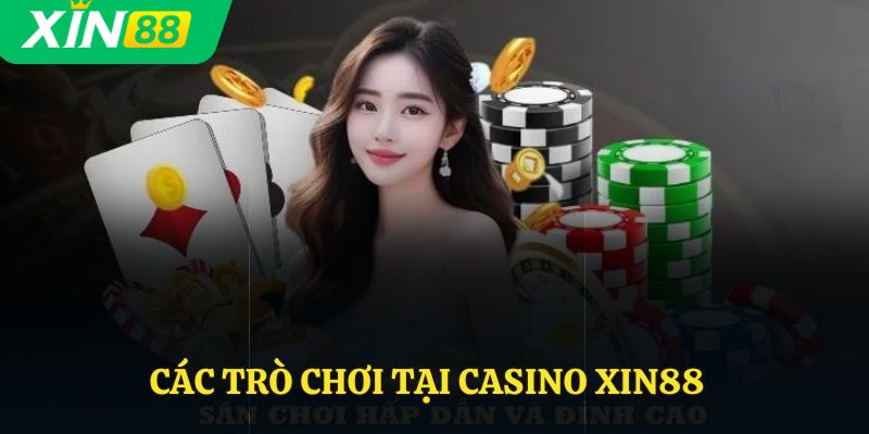 Các trò chơi tại casino Xin88