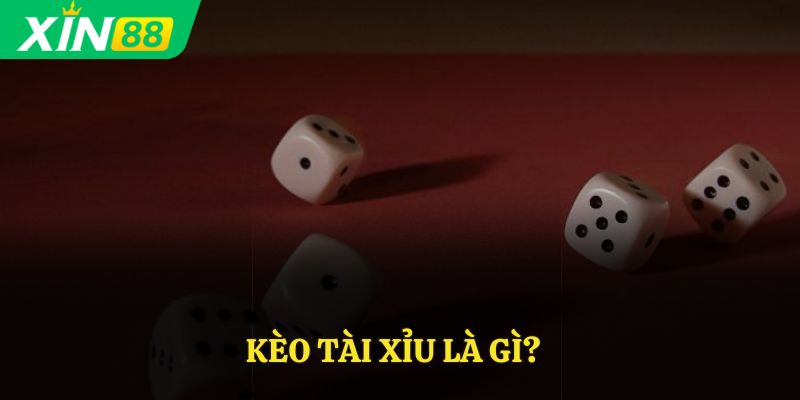 Kèo tài xỉu là gì?