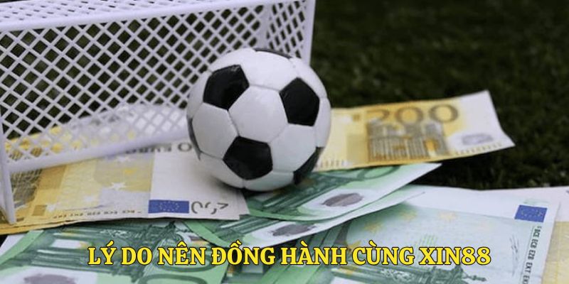 Lý do nên đồng hành cùng Xin88
