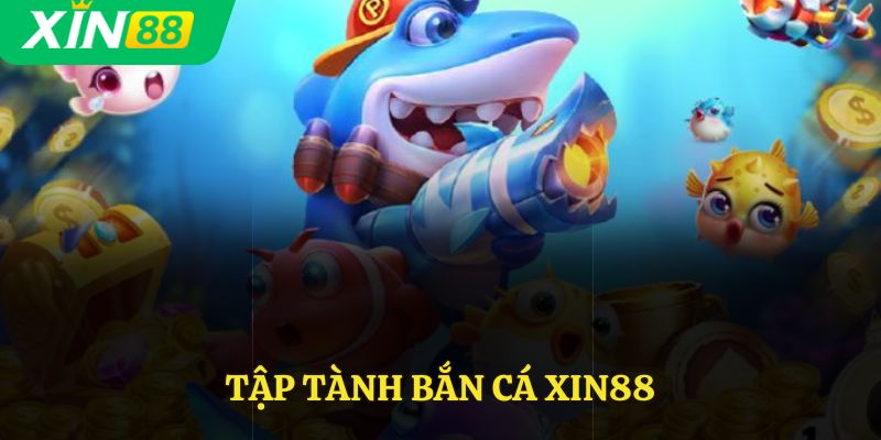 Tập tành bắn cá Xin88