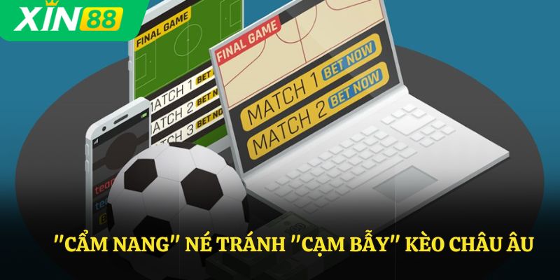 "Cẩm nang" né tránh "cạm bẫy" kèo châu âu