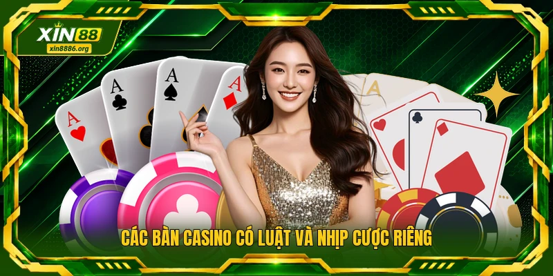 Các bàn casino có luật và nhịp cược riêng