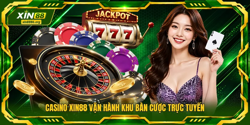 Casino XIN88 vận hành khu bàn cược trực tuyến