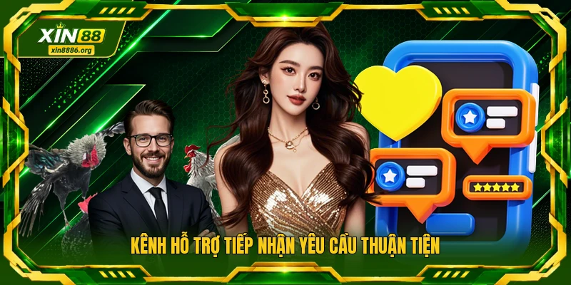 Kênh hỗ trợ tiếp nhận yêu cầu thuận tiện