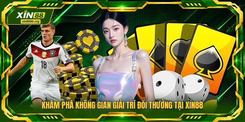 Khám phá không gian giải trí đổi thưởng tại XIN88