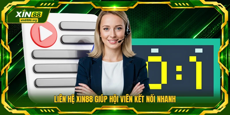 Liên hệ XIN88 giúp hội viên kết nối nhanh