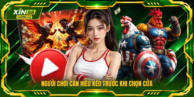 Người chơi cần hiểu kèo trước khi chọn cửa