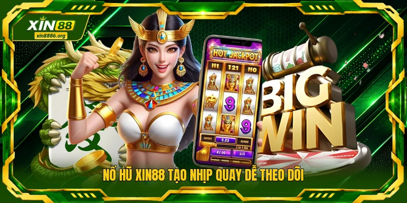 Nổ hũ XIN88 tạo nhịp quay dễ theo dõi