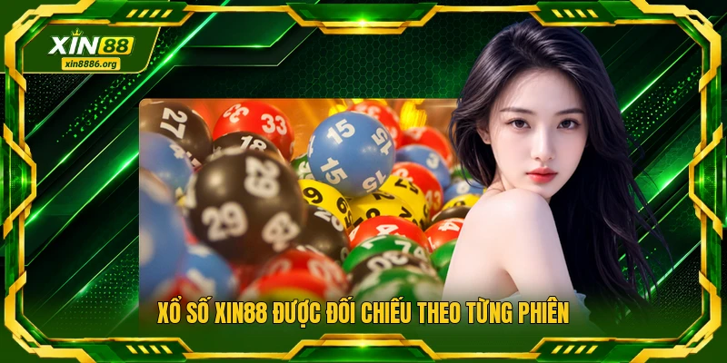 Xổ số XIN88 được đối chiếu theo từng phiên