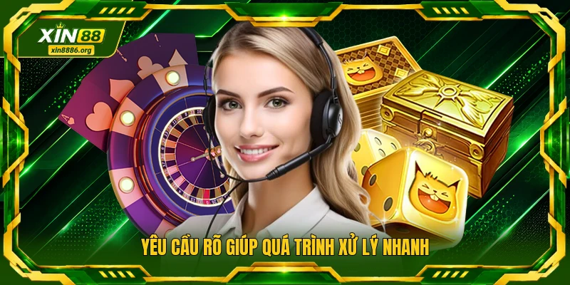 Yêu cầu rõ giúp quá trình xử lý nhanh